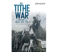 The Tithe War in England and Wales, 1881-1936: A Curious Rural Revolt