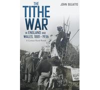 The Tithe War in England and Wales, 1881-1936: A Curious Rural Revolt