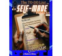 The TO-DO List for SELF-MADE Individuals: A Timeless Journey Into Characterizing Your Own Experiences To Carve Out Your Own Character