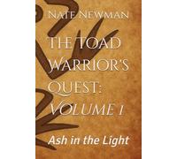 The Toad Warrior's Quest: Volume 1: Ash in the Light