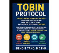 THE TOBIN PROTOCOL: Ending Chronic Disease at the Root - Toxin Overload, Biological Imbalances (Hormonal Imbalances), Infections, and Nutrient Deficiencies Explained