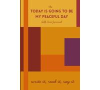 The Today Is Going to Be My Peaceful Day Self-Care Journal: Write It, Read It, Say It