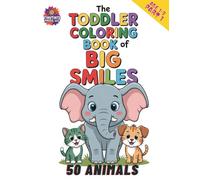 The Toddler Coloring Book of Big Smiles - Part 1: Fun and Simple Coloring Pages for Toddlers Ages 1-3 | Big Smiles, Big Animals, and Big Fun! Part 1