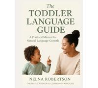 The Toddler Language Guide: A Practical Manual for Natural Language Growth