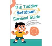 The Toddler Meltdown Survival Guide: Calm-Down Strategies for Handling Public Tantrums with Confidence