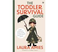 The Toddler Survival Guide: Child behaviour secrets from a professional nanny