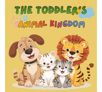 The Toddler's Animal Kingdom: Explore and Color 30 Adorable Animals!
