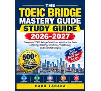 THE TOEIC BRIDGE MASTERY GUIDE STUDY GUIDE 2026-2027: Complete TOEIC Bridge Test Prep with Practice Tests, Listening, Reading, Grammar, Vocabulary, and Exam Strategies