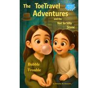 The ToeTravel Adventures and the Not So Silly Stone: Bubble Trouble