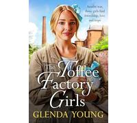 The Toffee Factory Girls: The first in an unforgettable wartime trilogy about love, friendship, secrets and toffee . . .