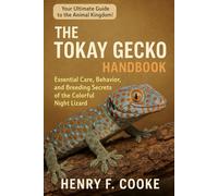 The Tokay Gecko Handbook: Essential Care, Behavior, and Breeding Secrets of the Colorful Night Lizard