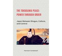 The Tokugawa Peace: Power through Order Japan between Shogun, Culture, and Control