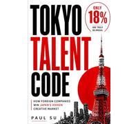 The Tokyo Talent Code: How Foreign Companies Win Japan’s Hidden Creative Market: 3