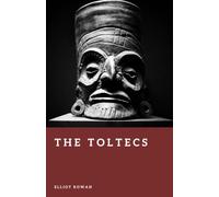 The Toltecs: Warriors of Central Mexico