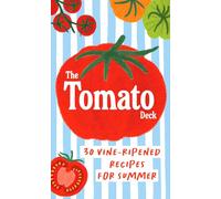 The Tomato Deck: 30 Vine-ripened Recipes for Summer