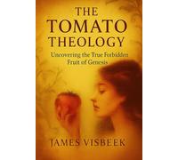 The Tomato Theology: Uncovering the Real Forbidden Fruit of Genesis