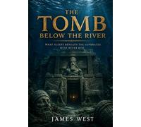 The Tomb Below The River: What Sleeps Beneath The Euphrates Must Never Rise