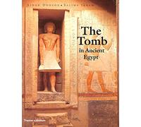 The Tomb in Ancient Egypt: Royal and Private Sepulcheres from the Early Dynastic Period to the Romans: Royal and Private Sepulchres from the Early Dynastic Period to the Romans
