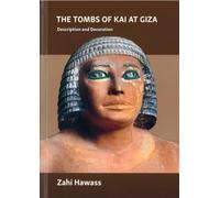 The Tombs of Kai at Giza: Description and Decoration Hawass Zahi