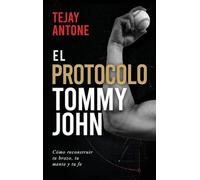 The Tommy John Protocol / El Protocolo Tommy John: How to Rebuild Your Arm, Your Mind, and Your Faith / Cómo reconstruir tu brazo, tu mente y tu fe