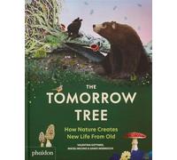 The tomorrow tree: How Nature Creates New Life From Old