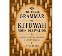The Tonal Grammar of Kituwah Noun Derivation: Morphophonological Integration in Cherokee Language