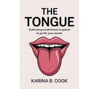 THE TONGUE: Cultivating Mindfulness In Speech To Purify Your Words