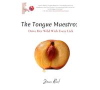 The Tongue Maestro: Drive Her Wild with Every Lick