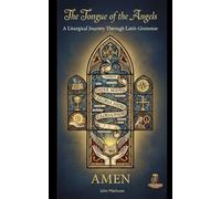 The Tongue of the Angels: A Liturgical Journey Through Latin Grammar