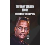 THE TONY MARTIN STORY: SCHOLAR OF THE DIASPORA