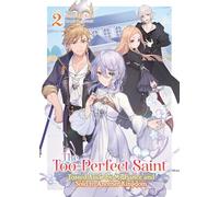 The Too-Perfect Saint: Tossed Aside by My Fiancé and Sold to Another Kingdom (Light Novel) Vol. 2: Tossed Aside by My Fiancé and Sold to Another Kingdom