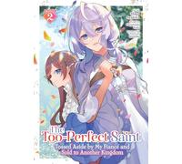 The Too-Perfect Saint: Tossed Aside by My Fiancé and Sold to Another Kingdom (Manga) Vol. 2: Tossed Aside by My Fiancé and Sold to Another Kingdom 2