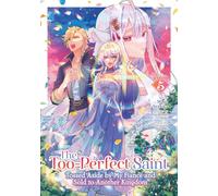 The Too-Perfect Saint: Tossed Aside by My Fiancé and Sold to Another Kingdom (Manga) Vol. 5