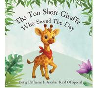 The Too Short Giraffe Who Saved The Day: Being Different Is Another Kind Of Special: A picture book and Sing-a-long song about feelings for kids age 2-6, about being too small.