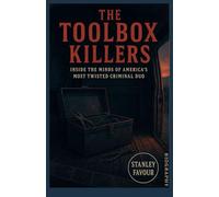 The Toolbox Killers: Inside the Minds of America’s Most Twisted Criminal Duo