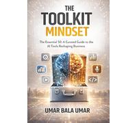 The Toolkit Mindset: The Essential 50-A Curated Guide to the AI Tools Reshaping Business