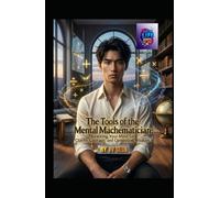 The Tools of the Mental Mathematician: Rewiring Your Mind for Clarity, Courage, and Compound Wisdom