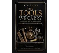 The Tools We Carry: Leadership for What the Moment Requires