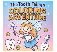 The Tooth Fairy's Coloring Adventure: A Magical Coloring Journey with Sparkles, Smiles, and Tooth Fairy Fun for Kids Ages 3-8