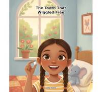 The Tooth That Wiggled Free: A Story About Being Brave When Things Change