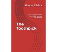 The Toothpick: How Small Inner Shifts Create Calm, Strength, and Meaning