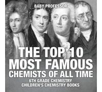 The Top 10 Most Famous Chemists of All Time - 6th Grade Chemistry Ch (Tascabile)