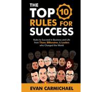 The Top 10 Rules for Success: Rules to succeed in business and life from Titans,