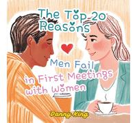 The Top 20 Reasons Men Fail in First Meetings with Women