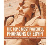 The Top 8 Most Powerful Pharaohs of Egypt - Biography for Kid (Copertina rigida)