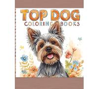 The Top Dog Coloring Book: 20 Top Dog Breeds: 85 Relaxing Art Pages