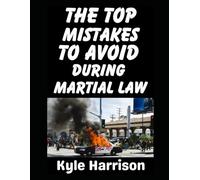 The Top Mistakes To Avoid During Martial Law: What They Don't Tell You About Surviving When the Government Takes Over