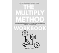 The Top Strategies to learn from The Multiply Method Workbook: How Sarah Robbins' Practical steps Unlock your Path to Achievement