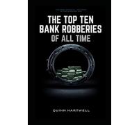 The Top Ten Bank Robberies Of All Time