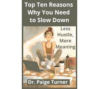 The Top Ten Reasons Why You Need to Slow Down: Less Hustle, More Meaning